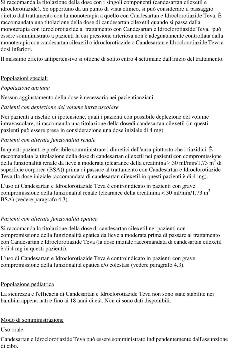 È raccomandata una titolazione della dose di candesartan cilexetil quando si passa dalla monoterapia con idroclorotiazide al trattamento con Candesartan e Idroclorotiazide Teva.