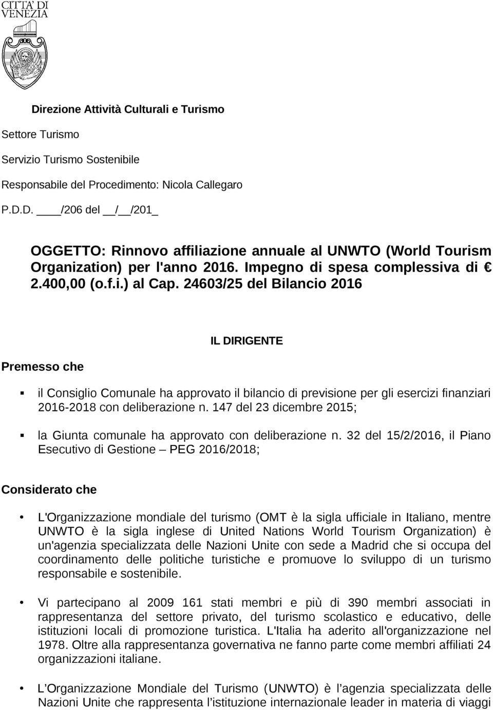 24603/25 del Bilancio 2016 Premesso che IL DIRIGENTE il Consiglio Comunale ha approvato il bilancio di previsione per gli esercizi finanziari 2016-2018 con deliberazione n.