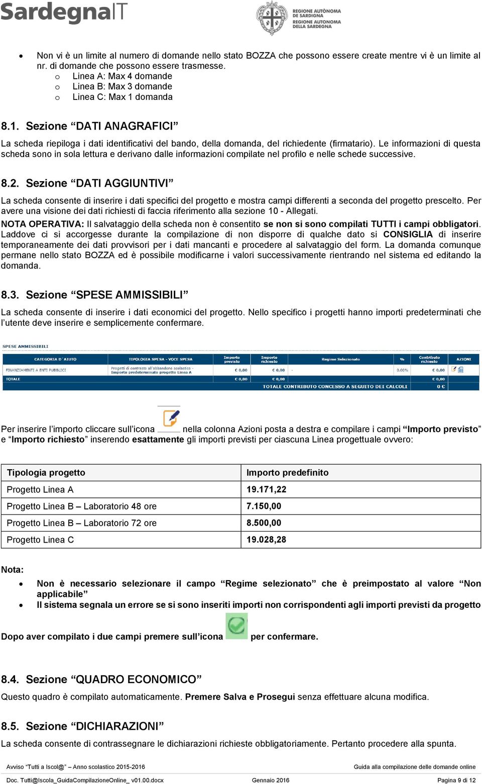 Le informazioni di questa scheda sono in sola lettura e derivano dalle informazioni compilate nel profilo e nelle schede successive. 8.2.