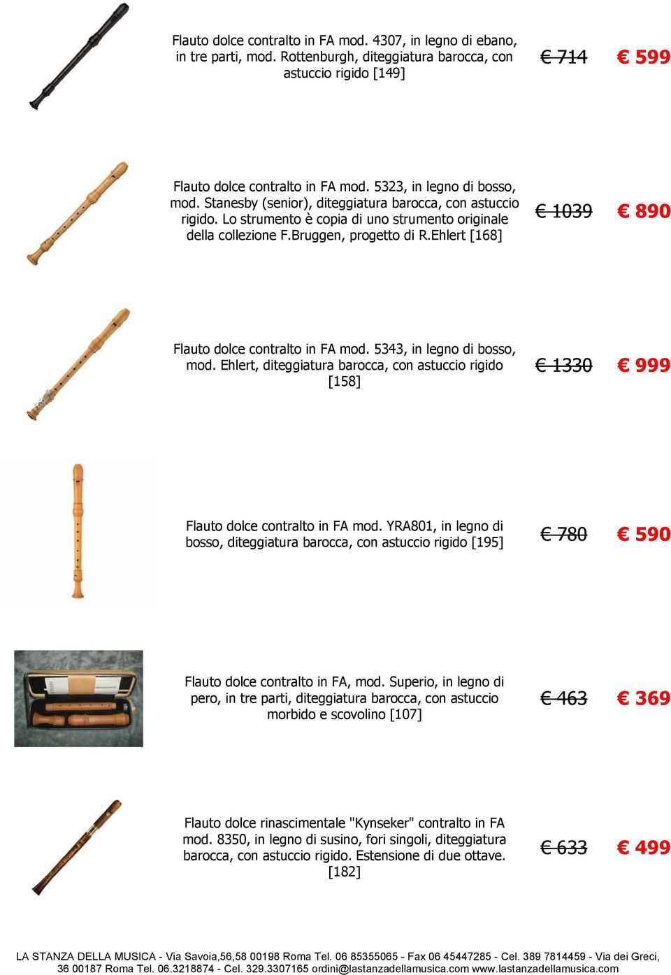 Ehlert [168] 1039 890 Flauto dolce contralto in FA mod. 5343, in legno di bosso, mod. Ehlert, diteggiatura barocca, con astuccio rigido [158] 1330 999 Flauto dolce contralto in FA mod.