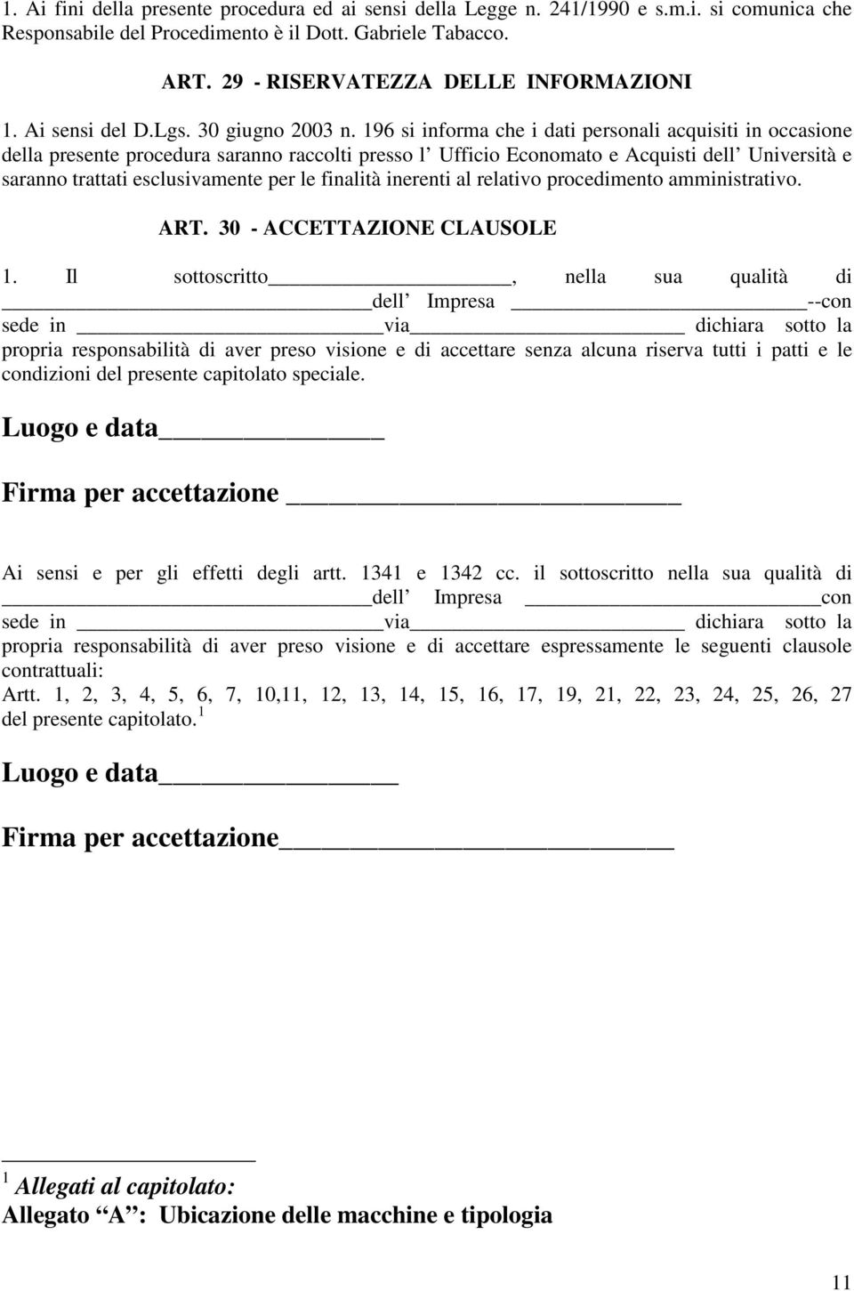 196 si informa che i dati personali acquisiti in occasione della presente procedura saranno raccolti presso l Ufficio Economato e Acquisti dell Università e saranno trattati esclusivamente per le