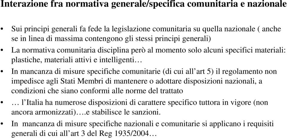 all art 5) il regolamento non impedisce agli Stati Membri di mantenere o adottare disposizioni nazionali, a condizioni che siano conformi alle norme del trattato l Italia ha numerose disposizioni di