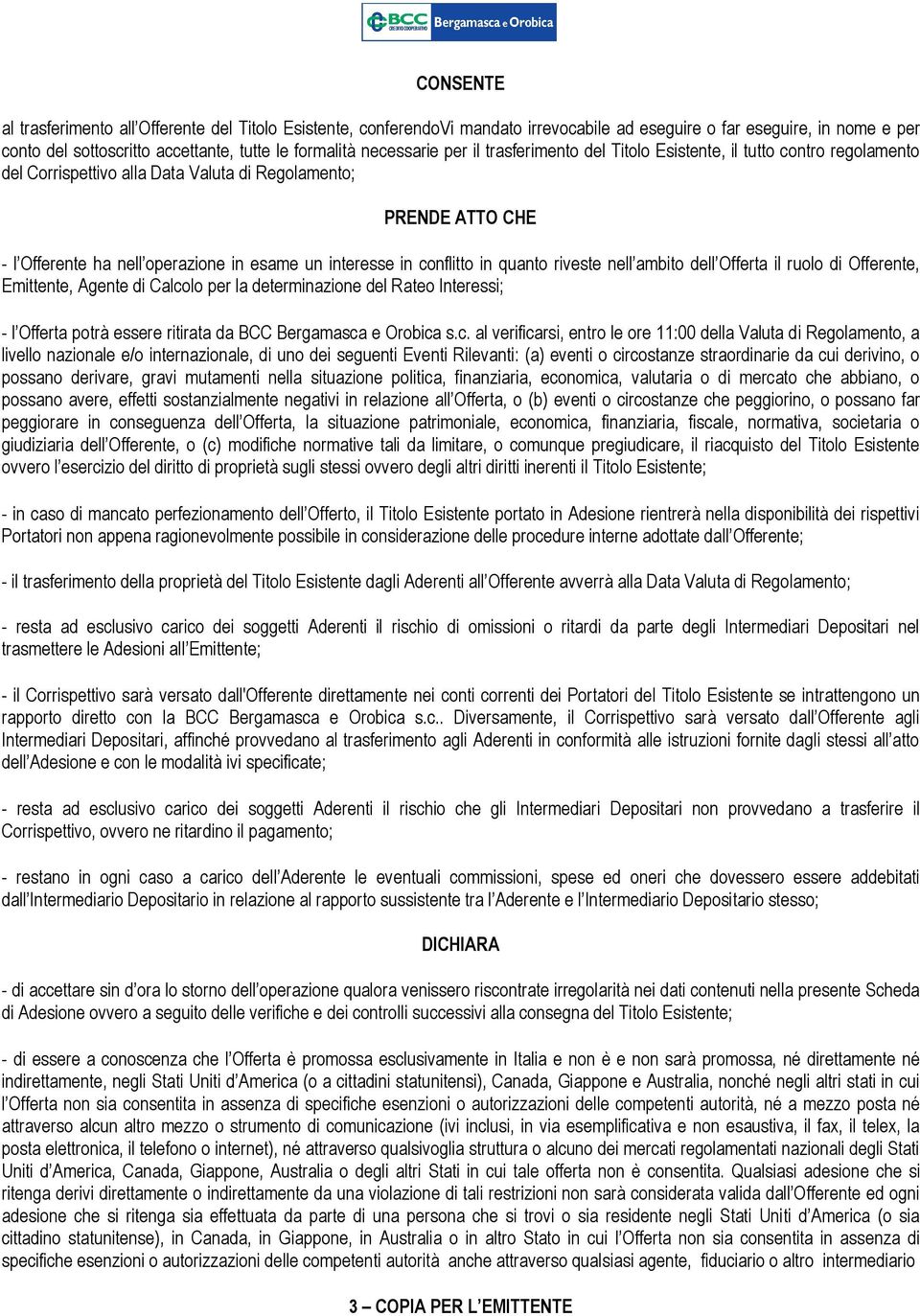 interesse in conflitto in quanto riveste nell ambito dell Offerta il ruolo di Offerente, Emittente, Agente di Calcolo per la determinazione del Rateo Interessi; - l Offerta potrà essere ritirata da