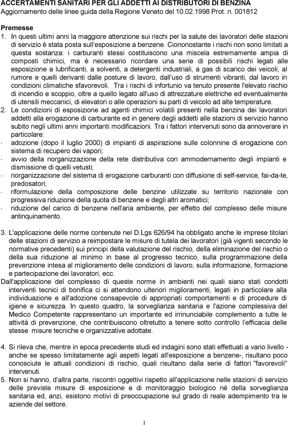 Ciononostante i rischi non sono limitati a questa sostanza: i carburanti stessi costituiscono una miscela estremamente ampia di composti chimici, ma è necessario ricordare una serie di possibili