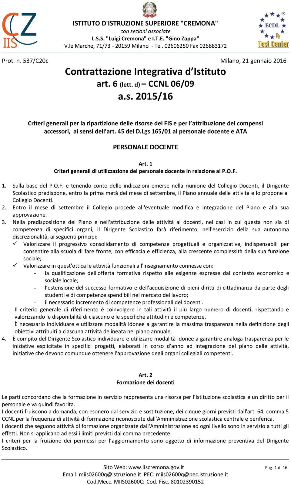 Lgs 165/01 al personale docente e ATA PERSONALE DOCENTE Art. 1 Criteri generali di utilizzazione del personale docente in relazione al P.O.F.