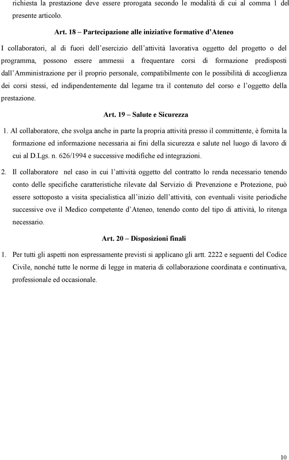 corsi di formazione predisposti dall Amministrazione per il proprio personale, compatibilmente con le possibilità di accoglienza dei corsi stessi, ed indipendentemente dal legame tra il contenuto del