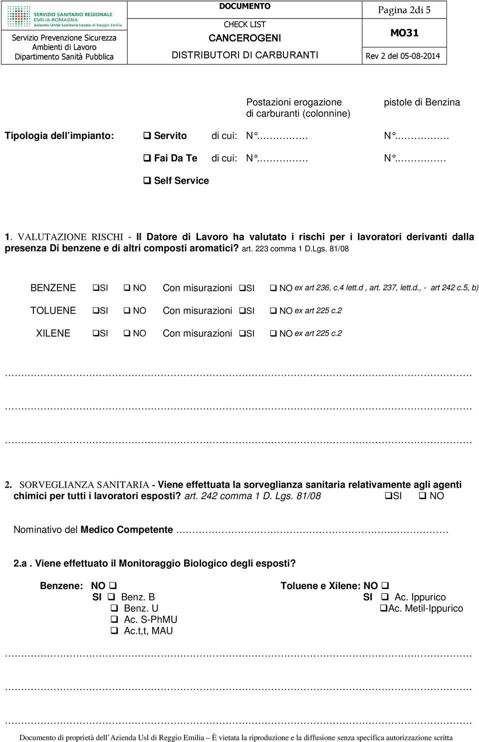 81/08 BENZENE SI NO Con misurazioni SI NO ex art 236, c.4 lett.d, art. 237, lett.d., - art 242 c.5, b) TOLUENE SI NO Con misurazioni SI NO ex art 225 c.