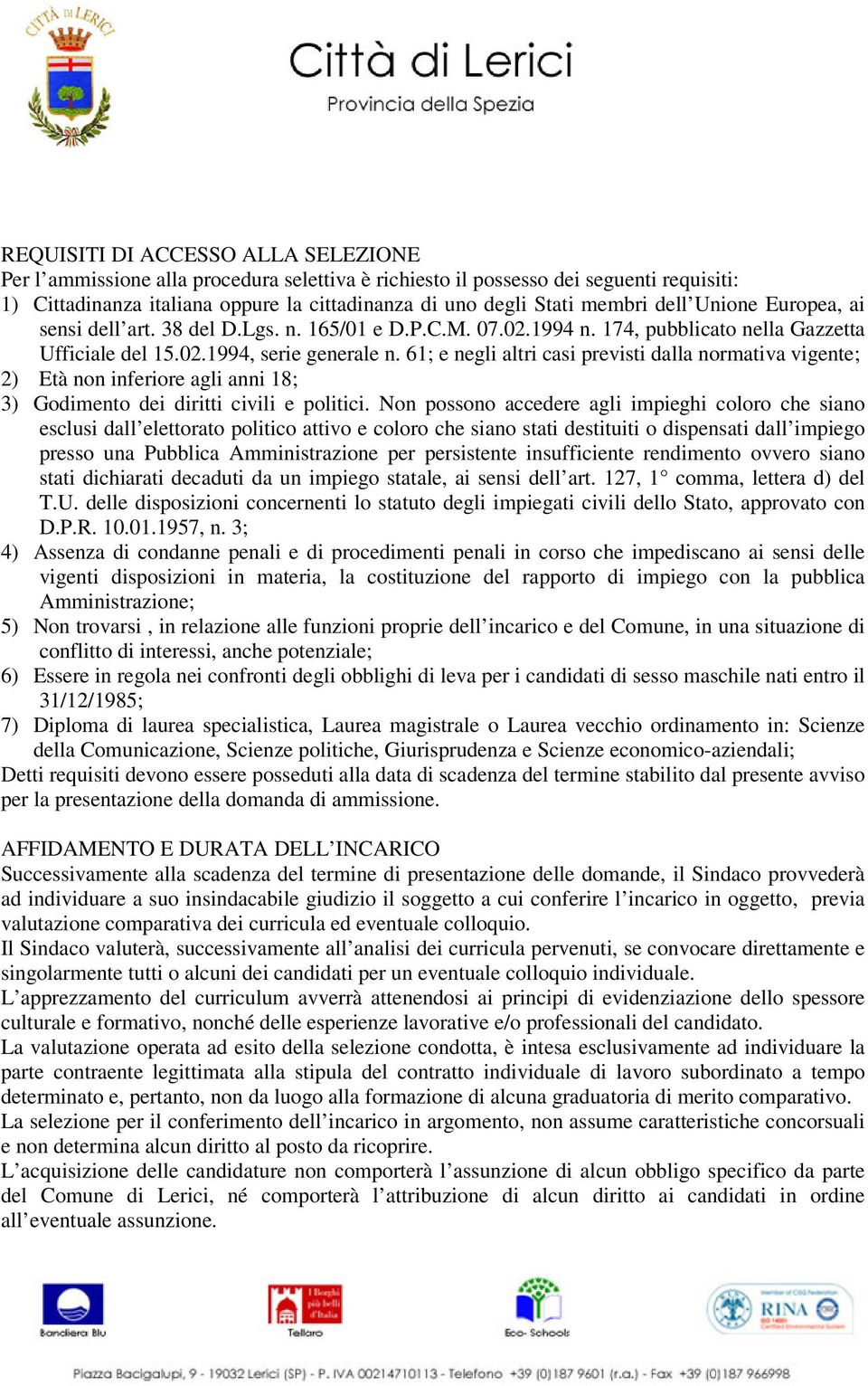 61; e negli altri casi previsti dalla normativa vigente; 2) Età non inferiore agli anni 18; 3) Godimento dei diritti civili e politici.