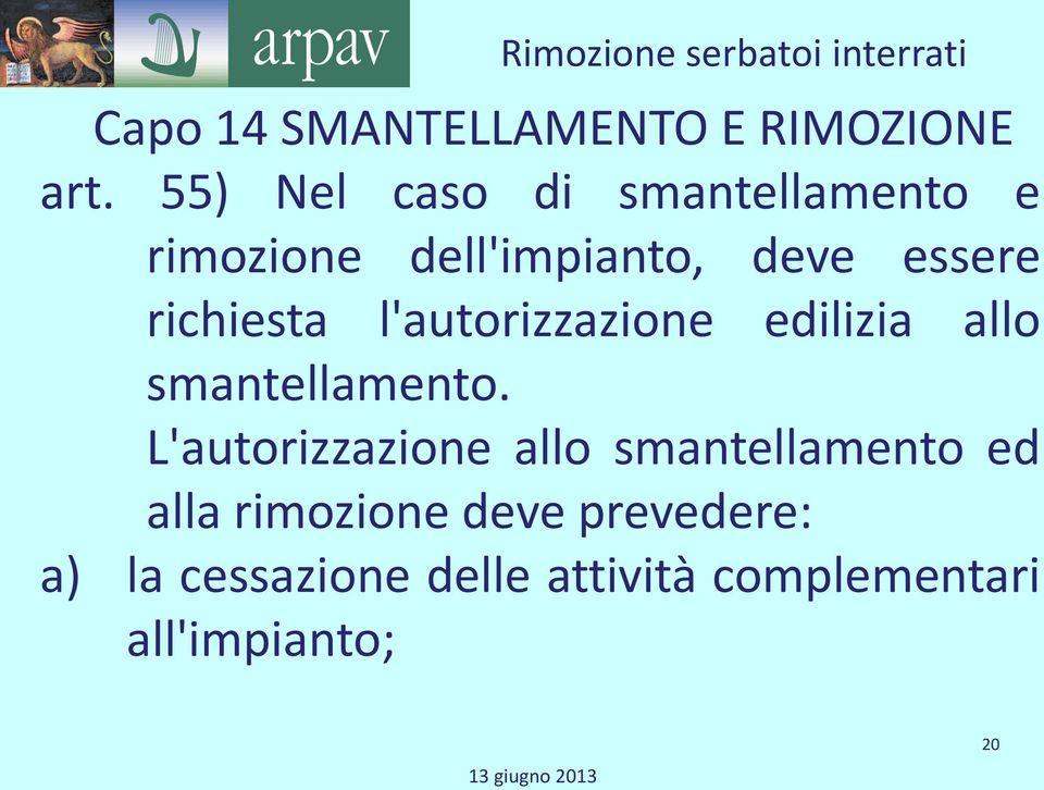 richiesta l'autorizzazione edilizia allo smantellamento.