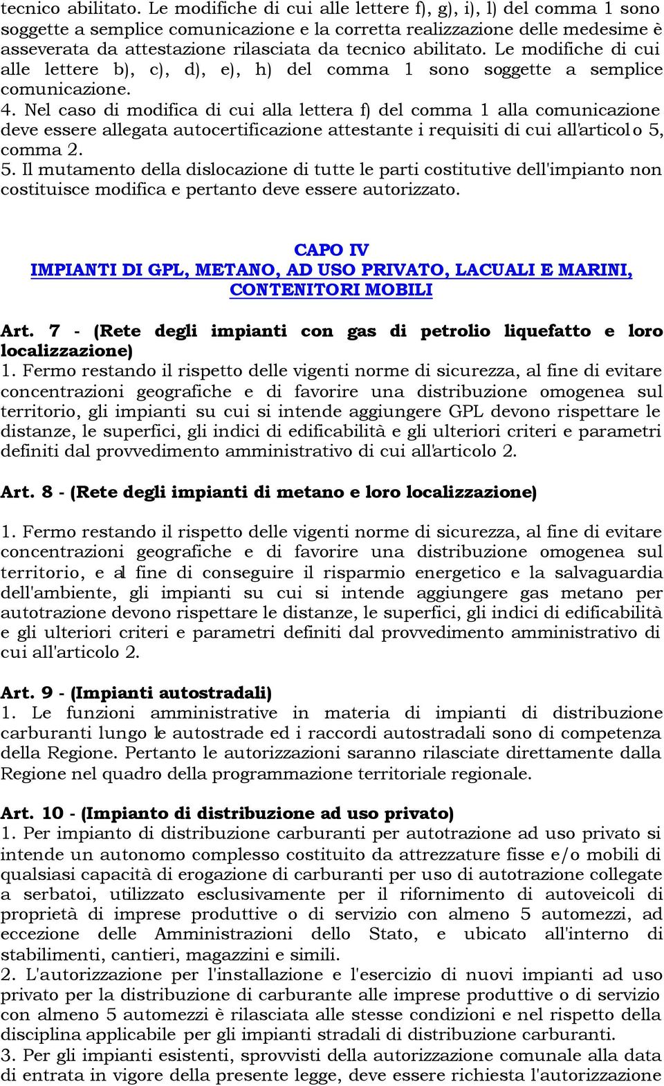 di cui alle lettere b), c), d), e), h) del comma 1 sono soggette a semplice comunicazione. 4.