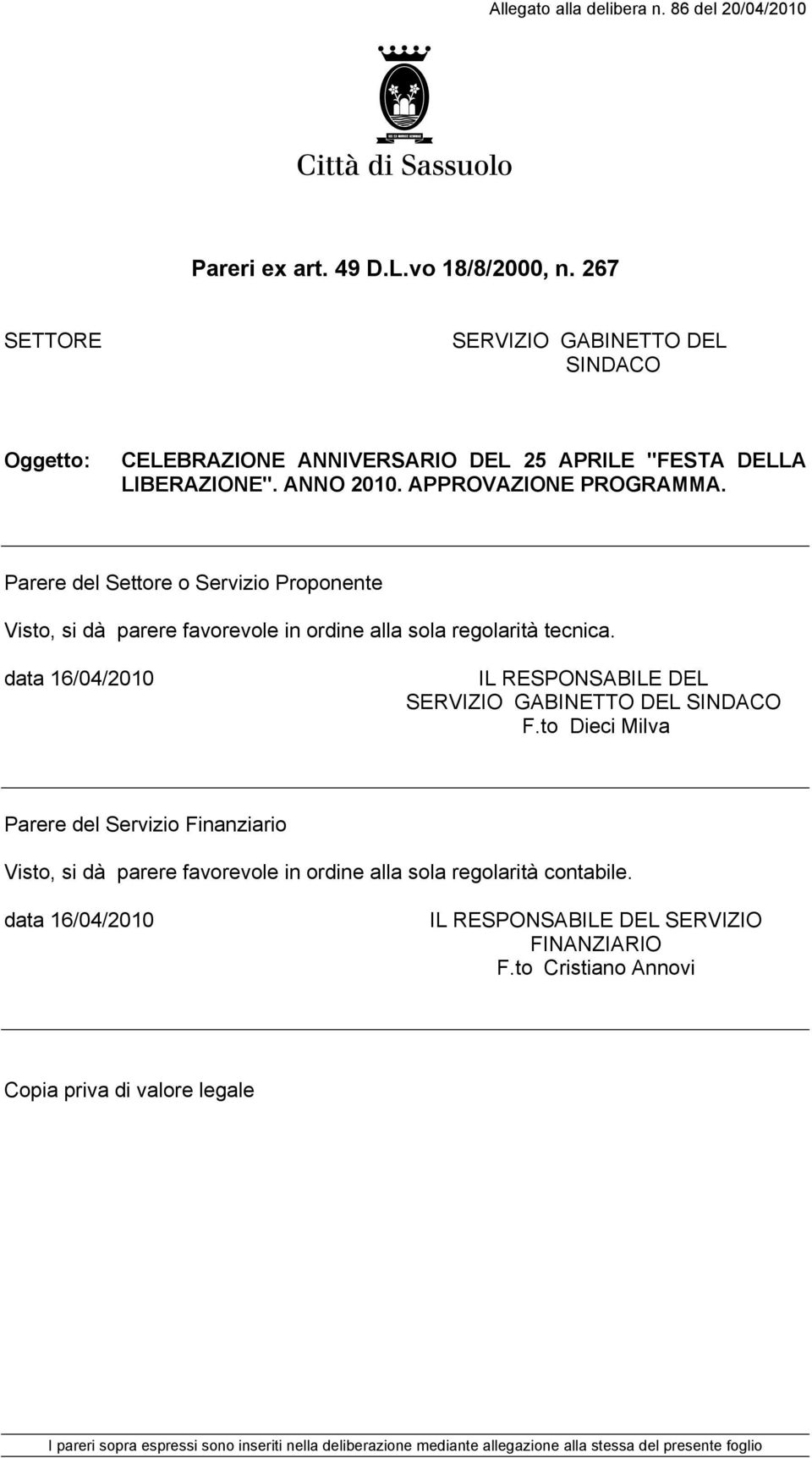 in ordine alla sola regolarità tecnica. data 16/04/2010 IL RESPONSABILE DEL SERVIZIO GABINETTO DEL SINDACO F.