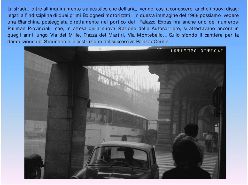 In questa immagine del 1968 possiamo vedere una Bianchina posteggiata direttamente nel portico del Palazzo Enpas ma anche uno dei numerosi Pullman