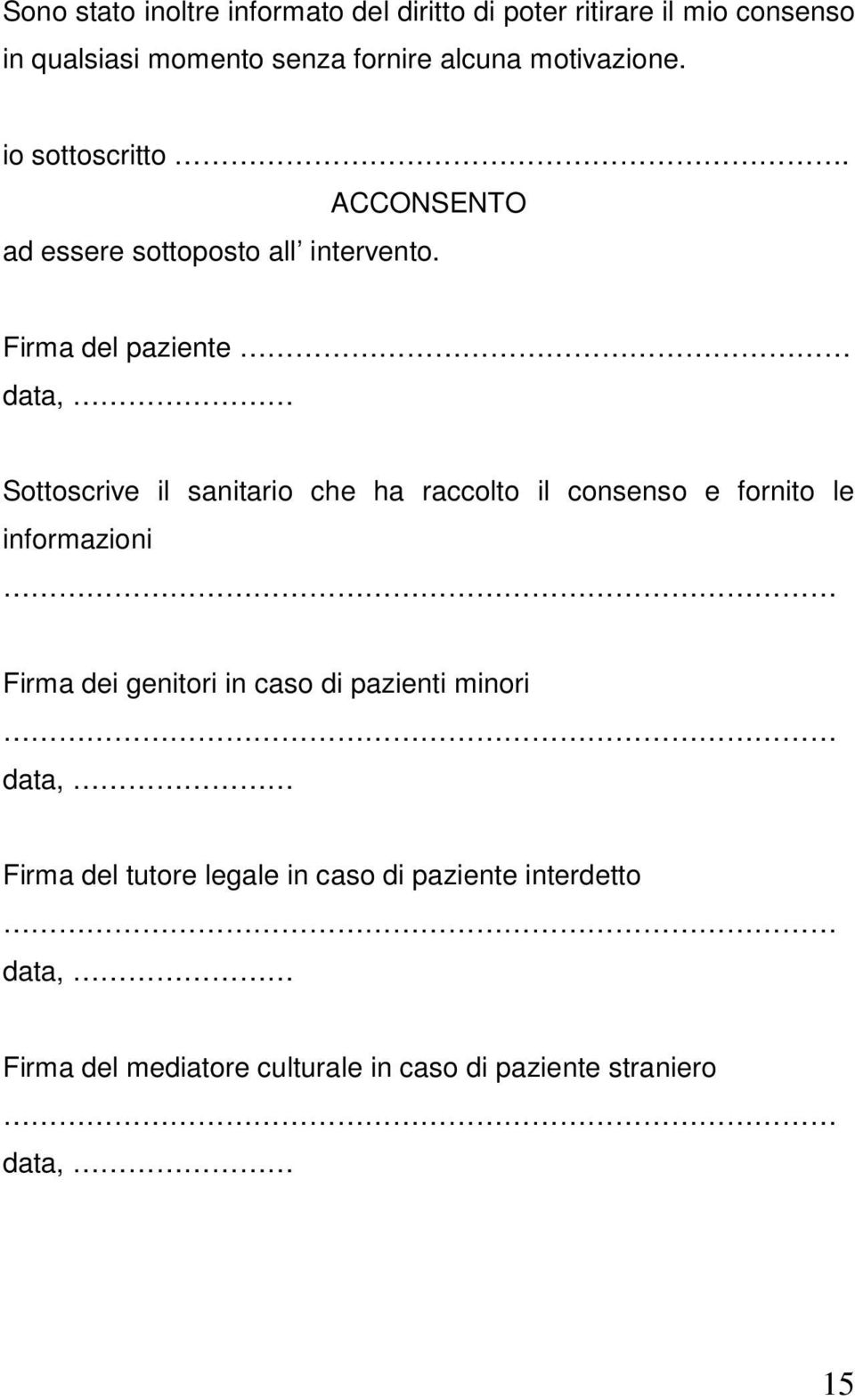 Firma del paziente data, Sottoscrive il sanitario che ha raccolto il consenso e fornito le informazioni Firma dei