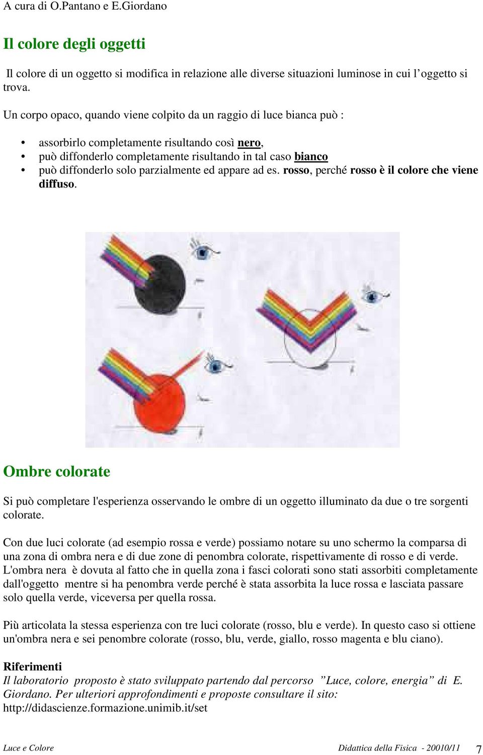 parzialmente ed appare ad es. rosso, perché rosso è il colore che viene diffuso.