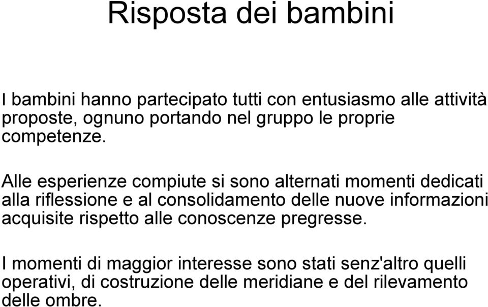 Alle esperienze compiute si sono alternati momenti dedicati alla riflessione e al consolidamento delle nuove