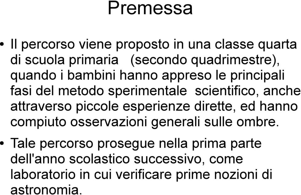 piccole esperienze dirette, ed hanno compiuto osservazioni generali sulle ombre.