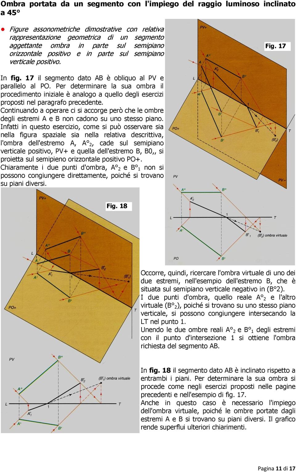 Per determinare la sua ombra il procedimento iniziale è analogo a quello degli esercizi proposti nel paragrafo precedente.