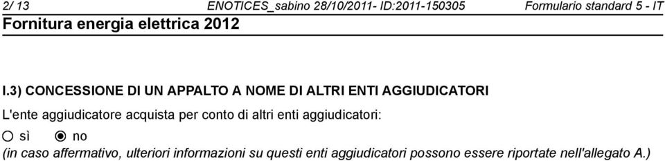 aggiudicatore acquista per conto di altri enti aggiudicatori: (in caso