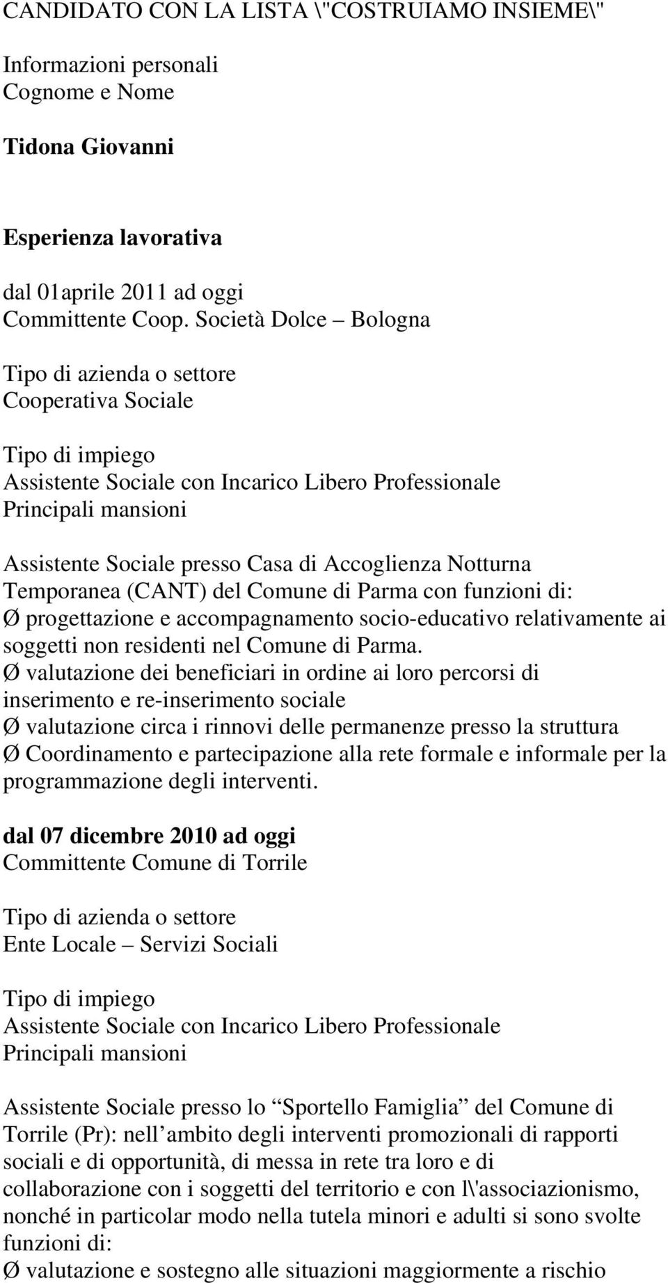 funzioni di: Ø progettazione e accompagnamento socio-educativo relativamente ai soggetti non residenti nel Comune di Parma.