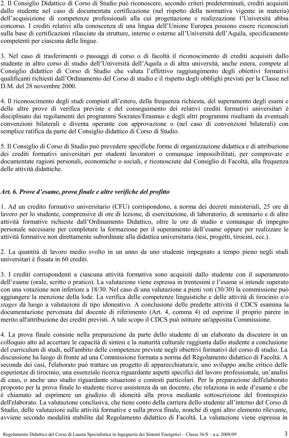 Nel caso di trasferimenti o passaggi di corso o di facoltà il riconoscimento di crediti acquisiti dallo studente in altro cors Consiglio didattico di Corso di Studio rispetto degli obblighi previsti