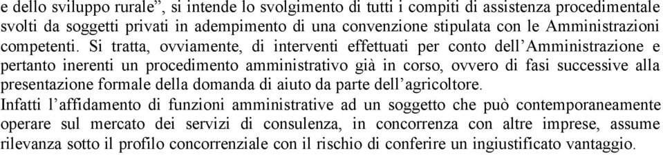 Si tratta, ovviamente, di interventi effettuati per conto dell Amministrazione e pertanto inerenti un procedimento amministrativo già in corso, ovvero di fasi successive alla