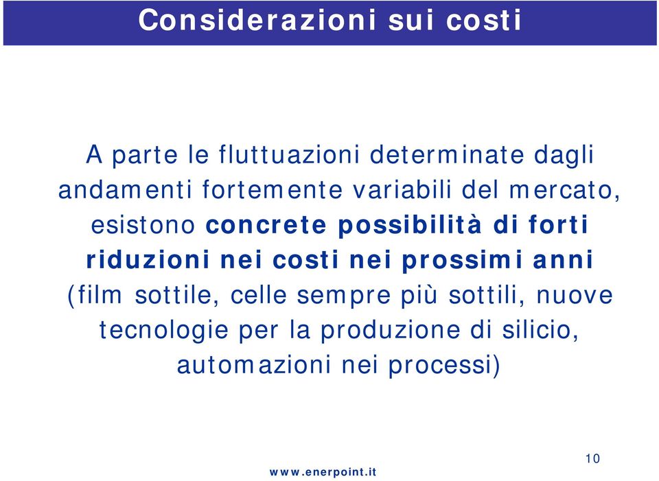 di forti riduzioni nei costi nei prossimi anni (film sottile, celle sempre