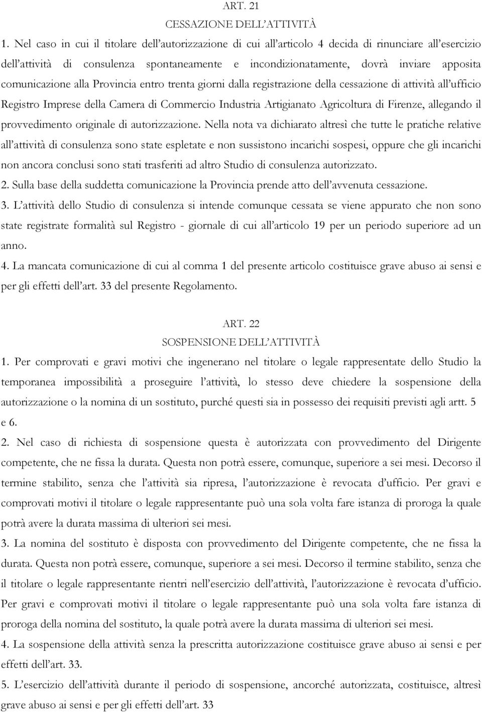 comunicazione alla Provincia entro trenta giorni dalla registrazione della cessazione di attività all ufficio Registro Imprese della Camera di Commercio Industria Artigianato Agricoltura di Firenze,