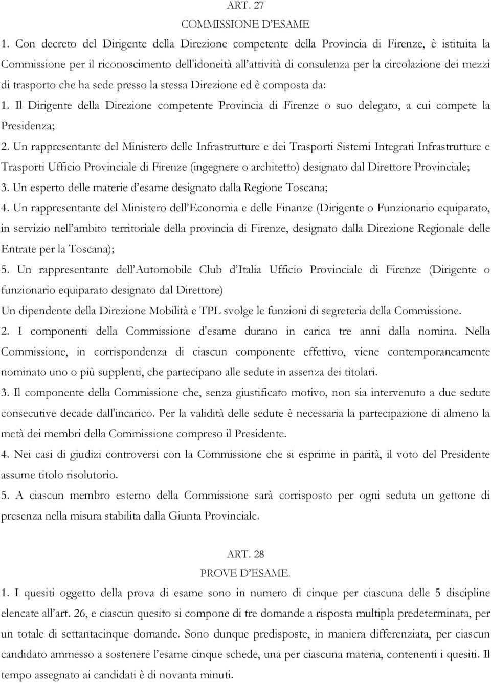 mezzi di trasporto che ha sede presso la stessa Direzione ed è composta da: 1. Il Dirigente della Direzione competente Provincia di Firenze o suo delegato, a cui compete la Presidenza; 2.