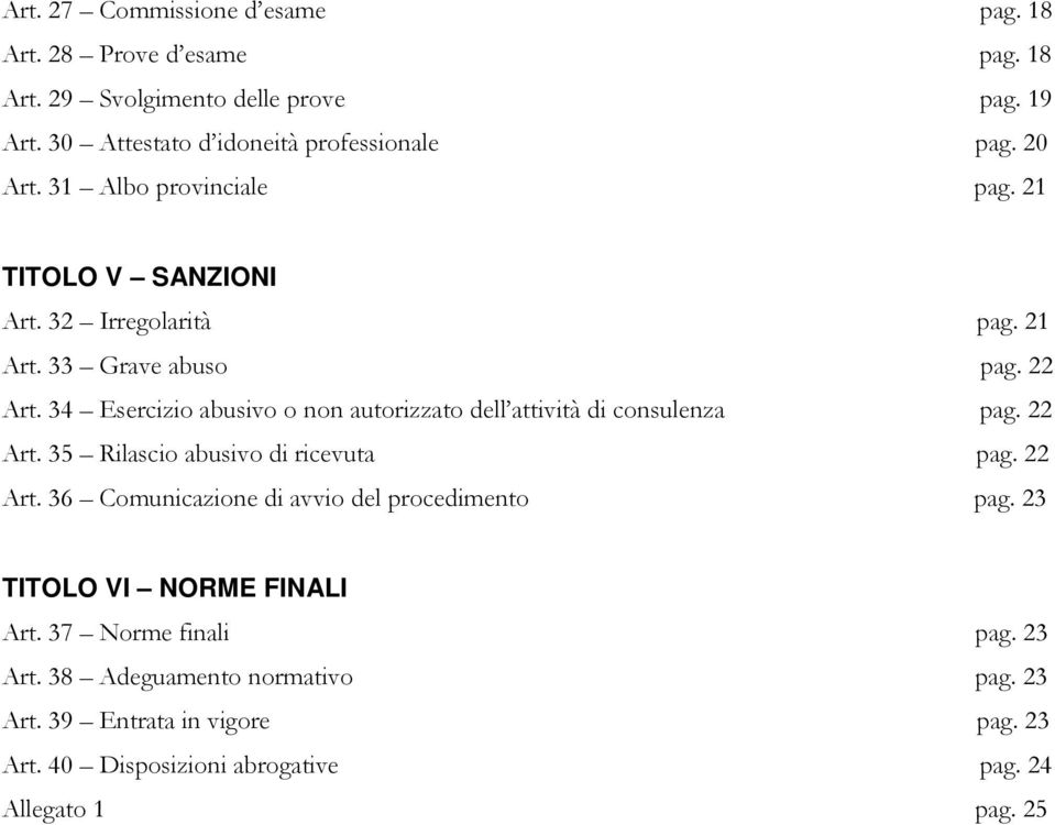 34 Esercizio abusivo o non autorizzato dell attività di consulenza pag. 22 Art. 35 Rilascio abusivo di ricevuta pag. 22 Art. 36 Comunicazione di avvio del procedimento pag.