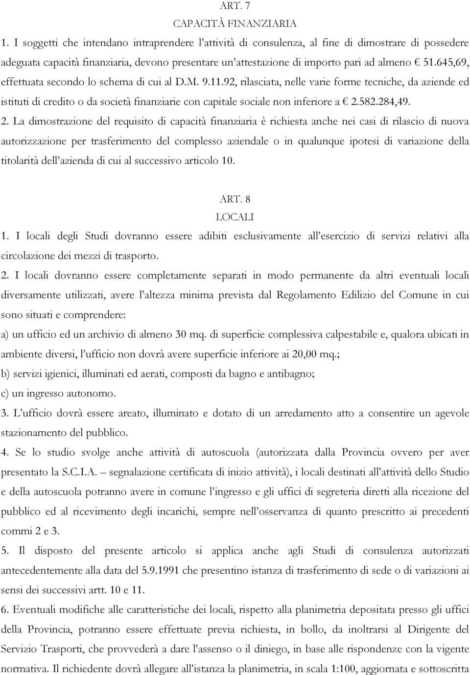 645,69, effettuata secondo lo schema di cui al D.M. 9.11.92, rilasciata, nelle varie forme tecniche, da aziende ed istituti di credito o da società finanziarie con capitale sociale non inferiore a 2.