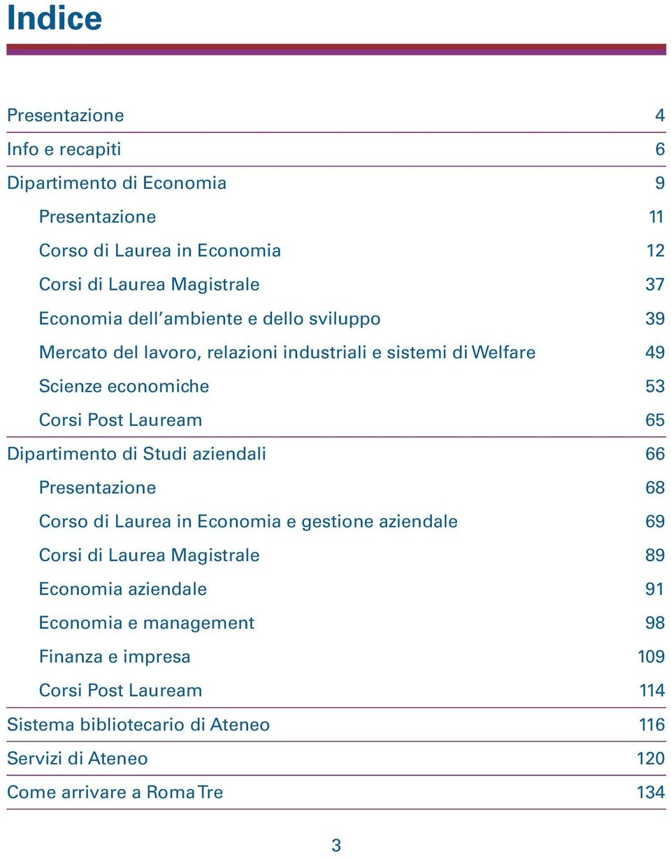 Dipartiment di Studi aziendali 66 Presentazine 68 Crs di Laurea in Ecnmia e gestine aziendale 69 Crsi di Laurea Magistrale 89 Ecnmia aziendale