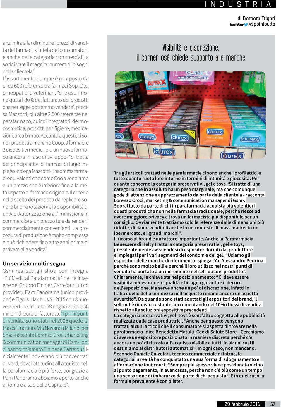 L assortimento dunque è composto da circa 600 referenze tra farmaci Sop, Otc, omeopatici e veterinari, che esprimono quasi l 80% del fatturato dei prodotti che per legge potremmo vendere, precisa