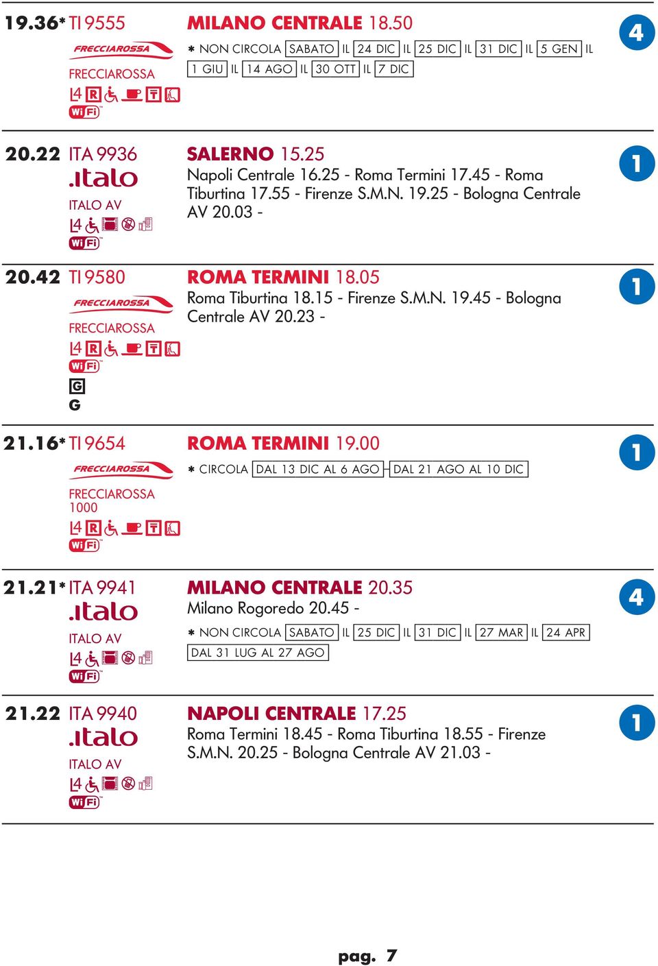 23 - G g 21.16* TI 9654 ROM TERMINI 19.00 * CIRCOL [dal 13 dic al 6 ago]-[dal 21 ago al 10 dic] 21.21* IT 9941 MILNO CENTRLE 20.35 Milao Rogoredo 20.