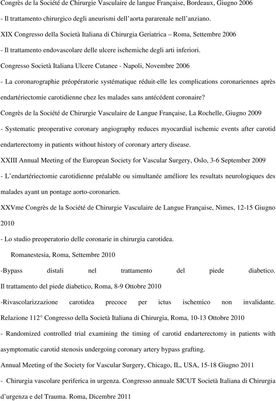 Congresso Società Italiana Ulcere Cutanee - Napoli, Novembre 2006 - La coronarographie préopératorie systématique réduit-elle les complications coronariennes après endartériectomie carotidienne chez