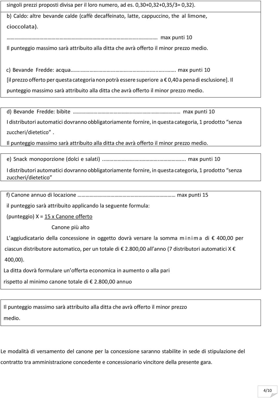 ...... max punti 10 [il prezzo offerto per questa categoria non potrà essere superiore a 0,40 a pena di esclusione].