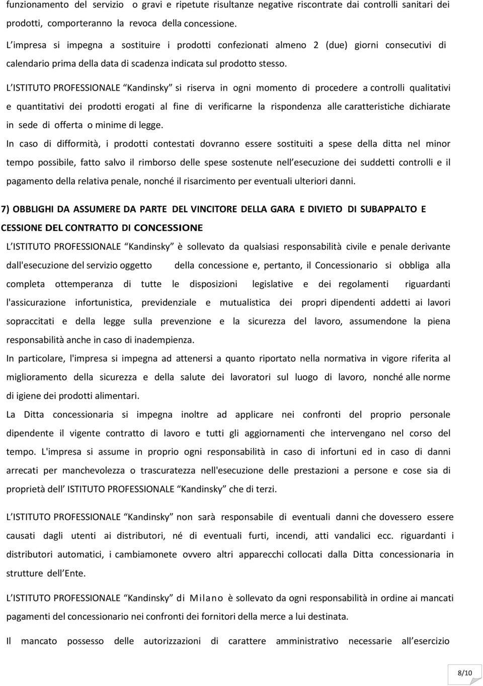 L ISTITUTO PROFESSIONALE Kandinsky si riserva in ogni momento di procedere a controlli qualitativi e quantitativi dei prodotti erogati al fine di verificarne la rispondenza alle caratteristiche