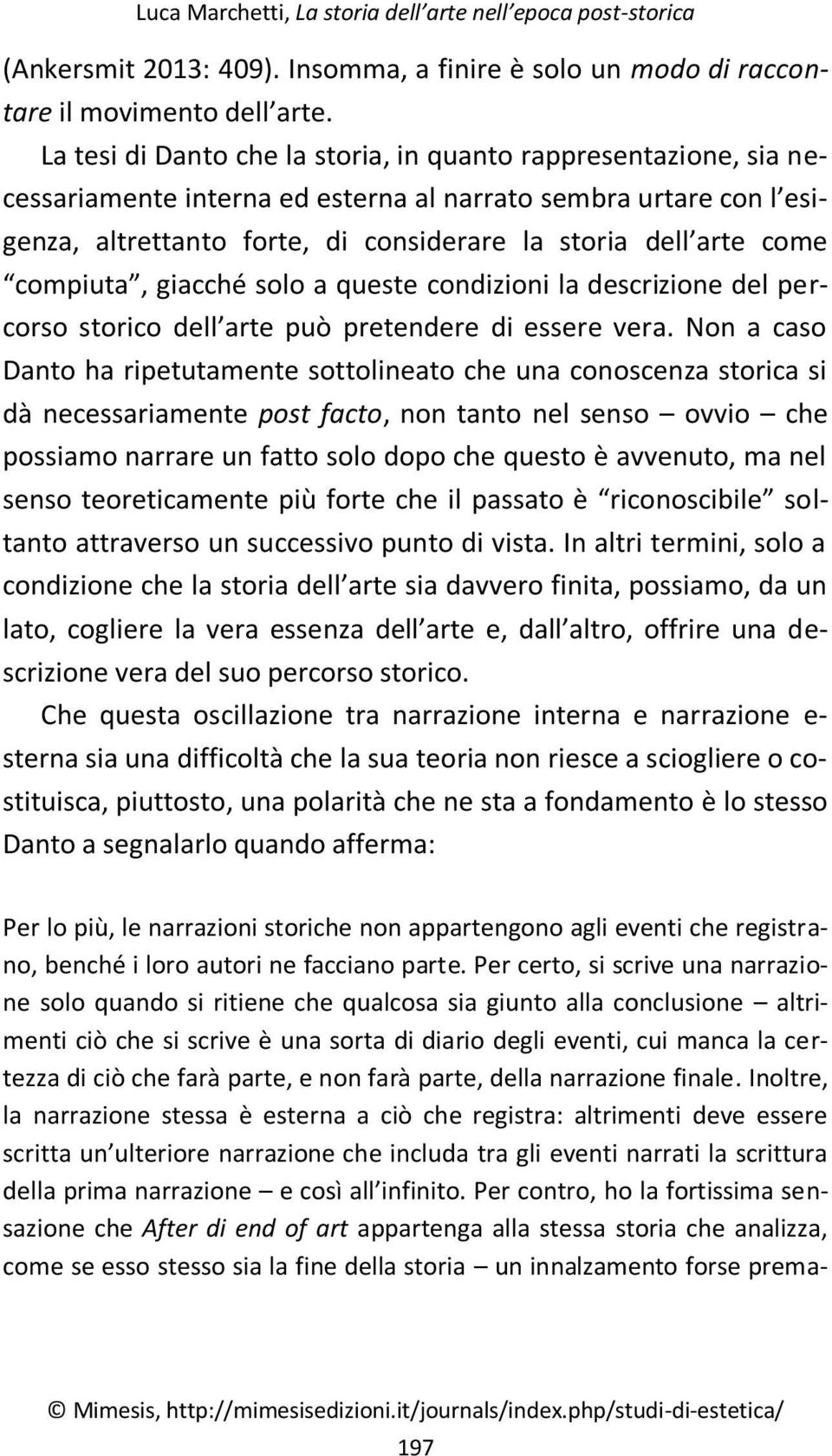 compiuta, giacché solo a queste condizioni la descrizione del percorso storico dell arte può pretendere di essere vera.