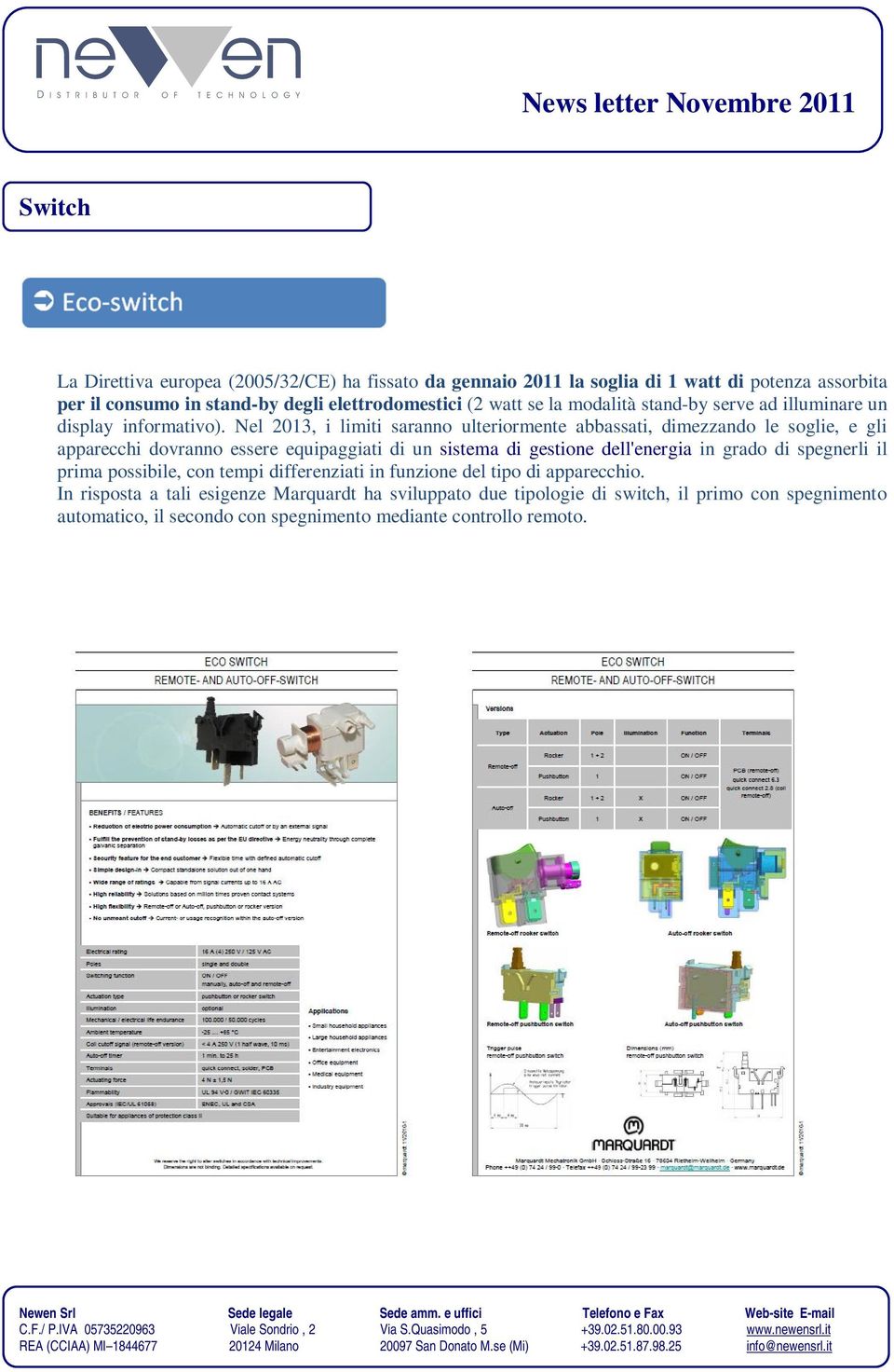 Nel 2013, i limiti saranno ulteriormente abbassati, dimezzando le soglie, e gli apparecchi dovranno essere equipaggiati di un sistema di gestione dell'energia in