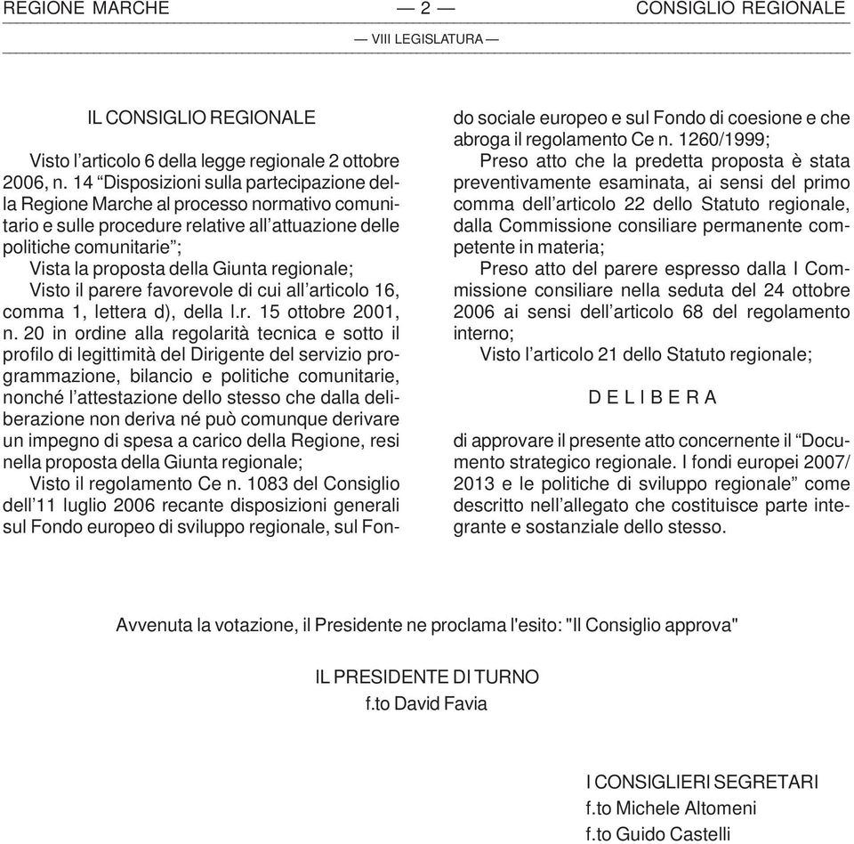 regionale; Visto il parere favorevole di cui all articolo 16, comma 1, lettera d), della l.r. 15 ottobre 2001, n.