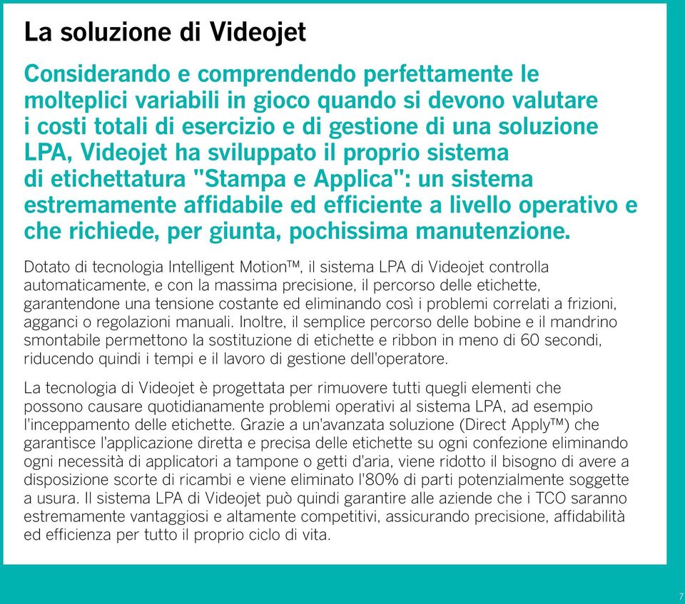 Dotato di tecnologia Intelligent Motion, il sistema LPA di Videojet controlla automaticamente, e con la massima precisione, il percorso delle etichette, garantendone una tensione costante ed