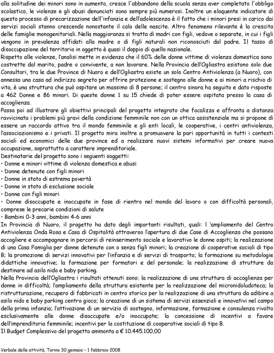 delle nascite. Altro fenomeno rilevante è la crescita delle famiglie monogenitoriali.