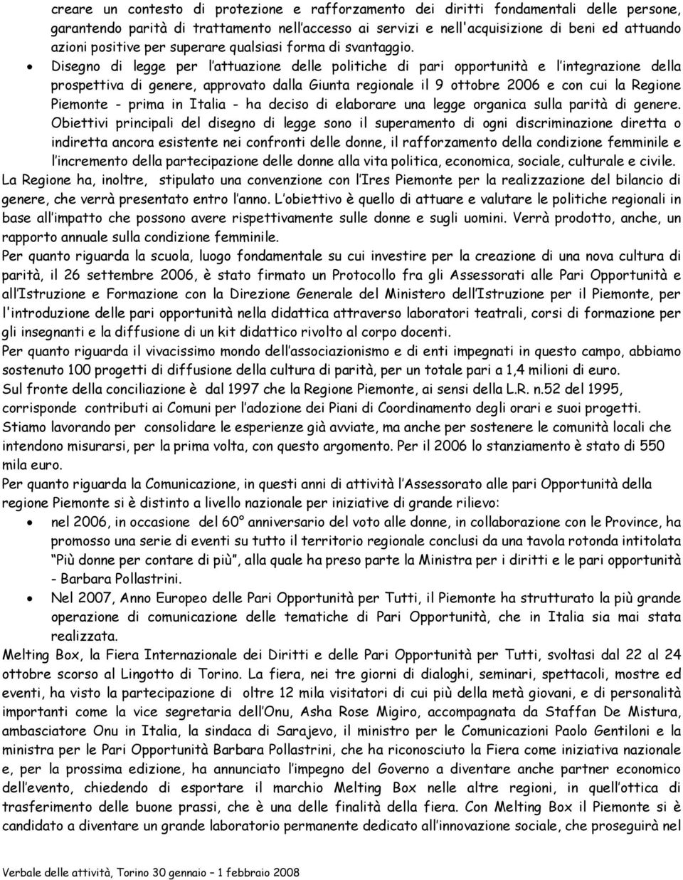 Disegno di legge per l attuazione delle politiche di pari opportunità e l integrazione della prospettiva di genere, approvato dalla Giunta regionale il 9 ottobre 2006 e con cui la Regione Piemonte -