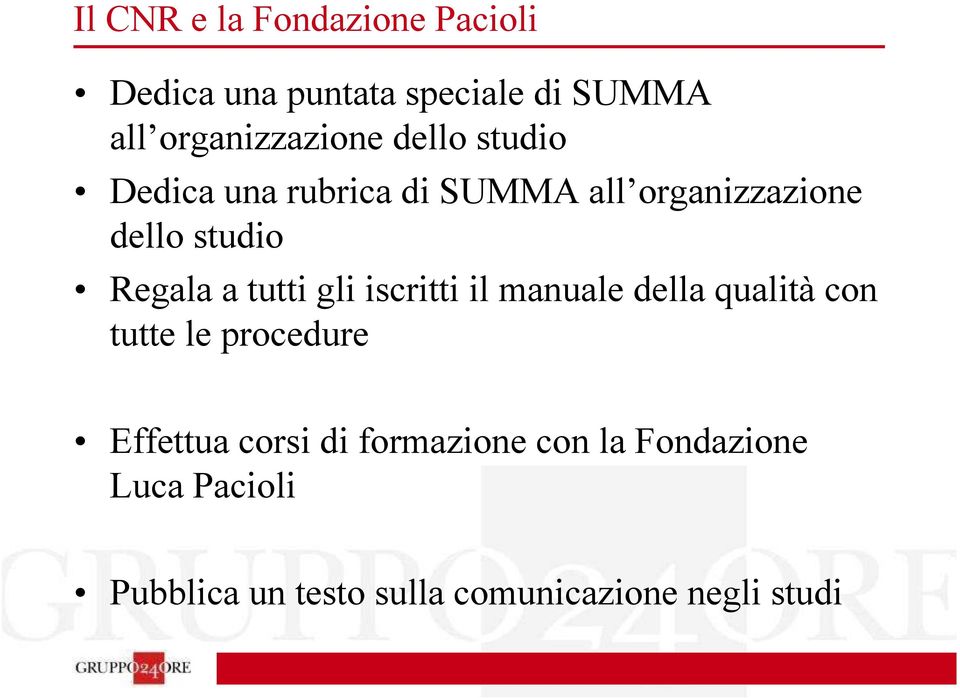 tutti gli iscritti il manuale della qualità con tutte le procedure Effettua corsi di