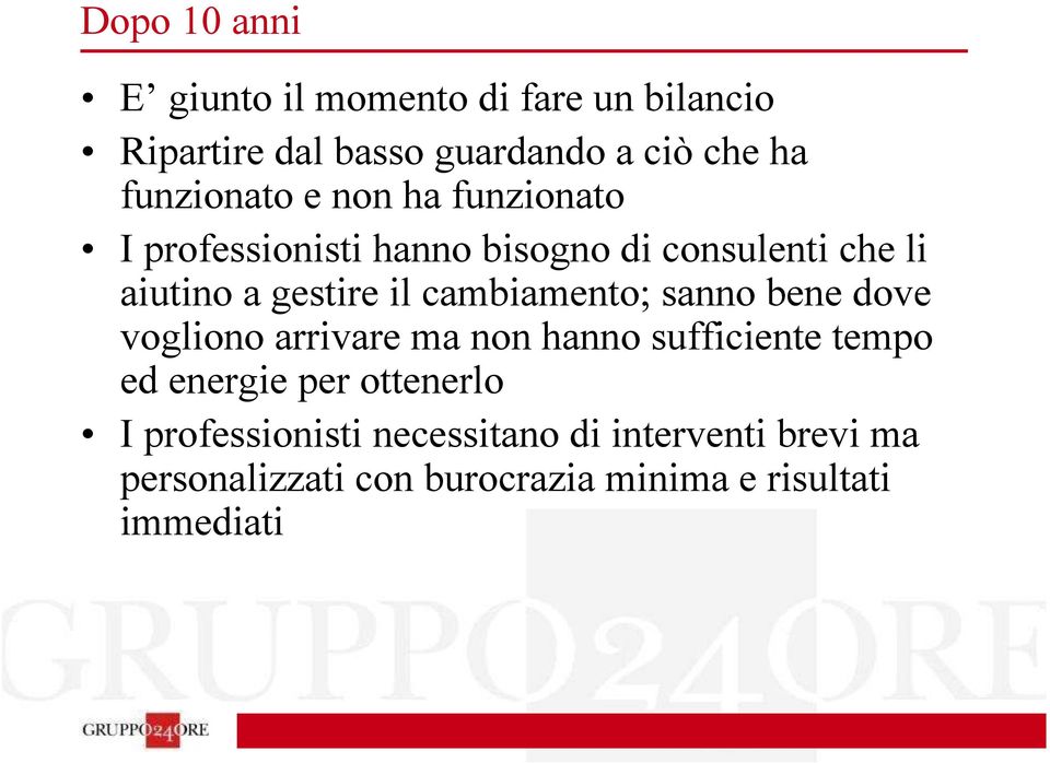 cambiamento; sanno bene dove vogliono arrivare ma non hanno sufficiente tempo ed energie per ottenerlo