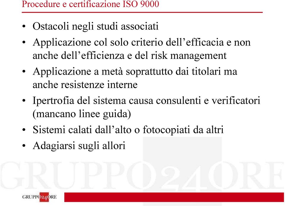 soprattutto dai titolari ma anche resistenze interne Ipertrofia del sistema causa consulenti e