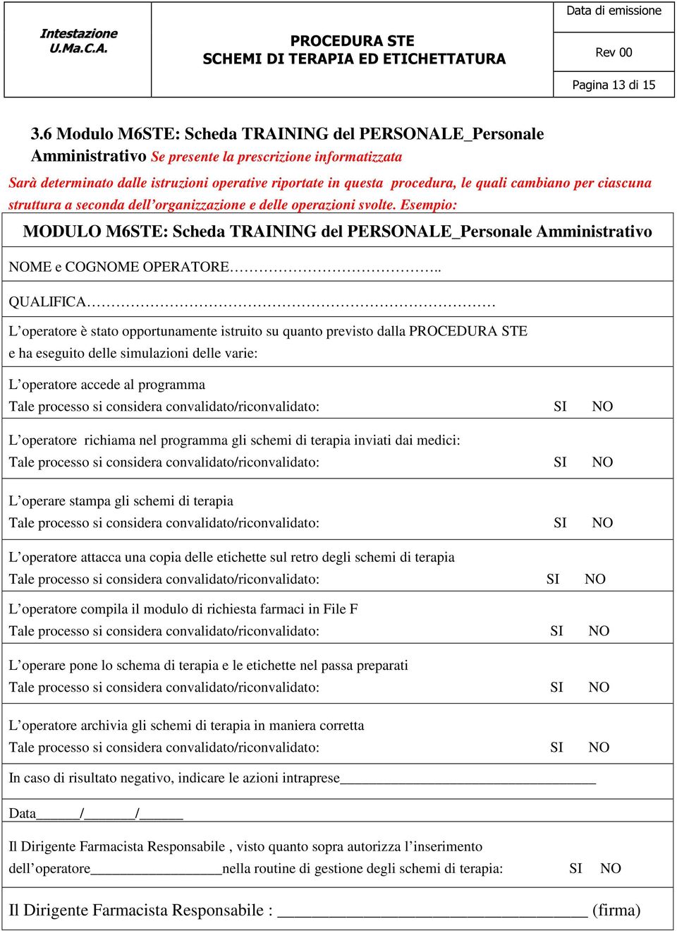 cambiano per ciascuna struttura a seconda dell organizzazione e delle operazioni svolte. Esempio: MODULO M6STE: Scheda TRAINING del PERSONALE_Personale Amministrativo NOME e COGNOME OPERATORE.