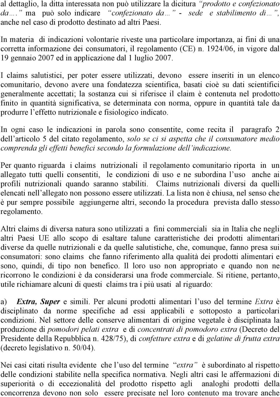 In materia di indicazioni volontarie riveste una particolare importanza, ai fini di una corretta informazione dei consumatori, il regolamento (CE) n.