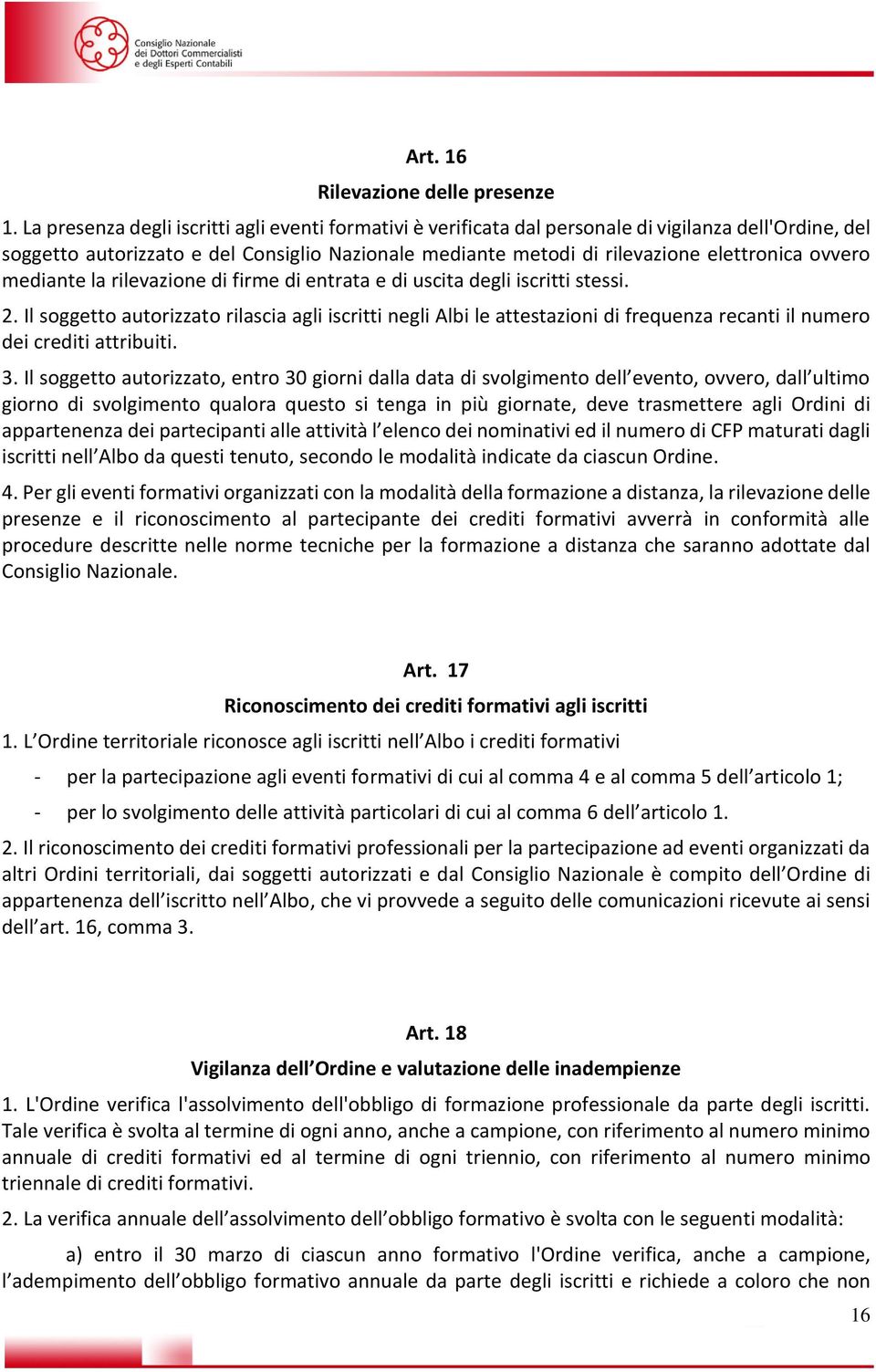 ovvero mediante la rilevazione di firme di entrata e di uscita degli iscritti stessi. 2.