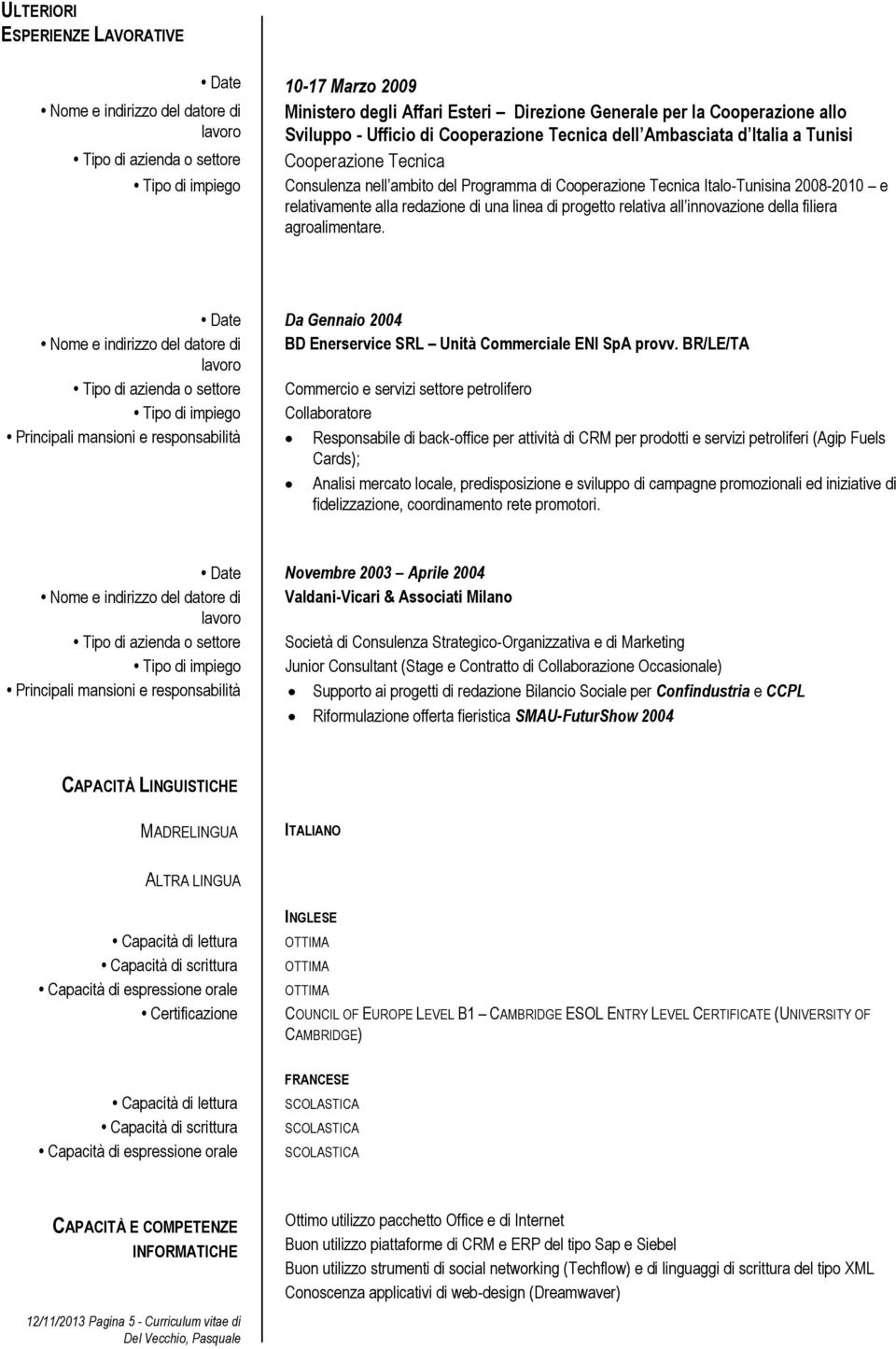 2008-2010 e relativamente alla redazione di una linea di progetto relativa all innovazione della filiera agroalimentare.