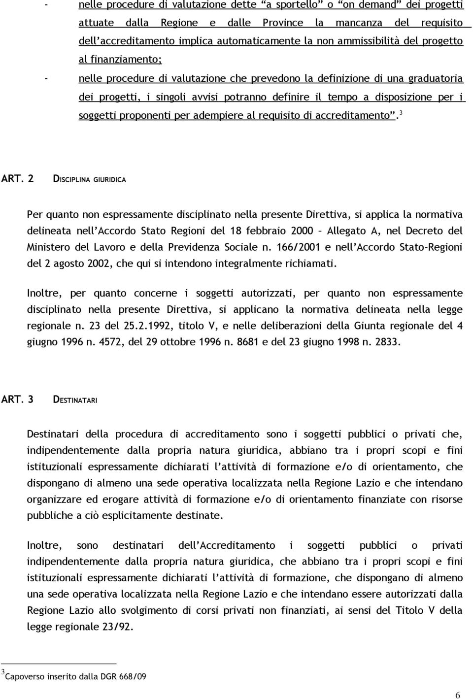 per i soggetti proponenti per adempiere al requisito di accreditamento. 3 ART.